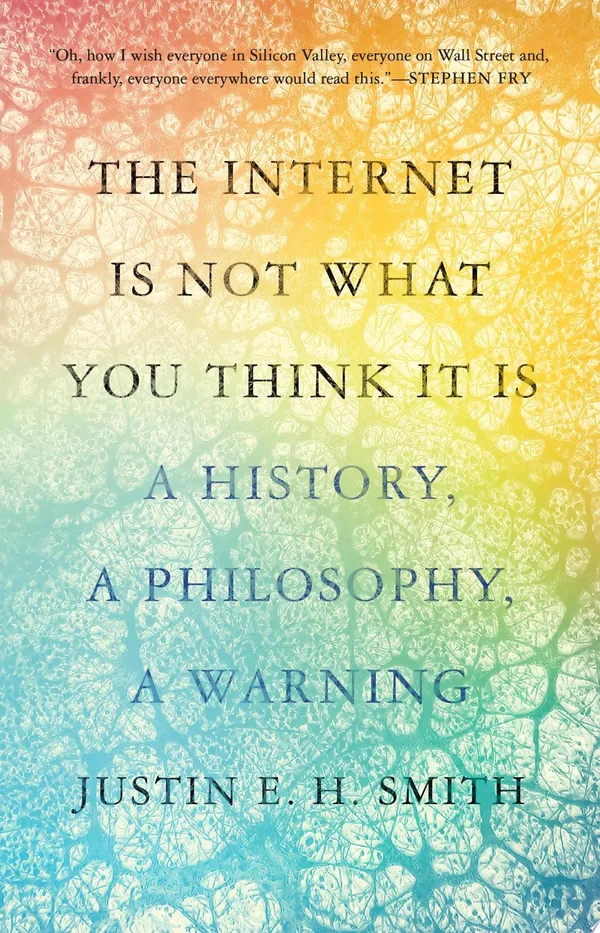 Book Cover for The Internet Is Not What You Think It Is