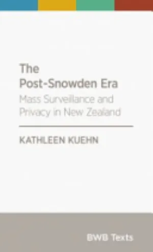 Book Cover for The Post-Snowden Era: Mass Surveillance and Privacy in New Zealand